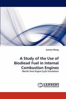 A Study of the Use of Biodiesel Fuel in Internal Combustion Engines 3844315403 Book Cover