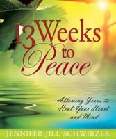 13 Weeks to Peace: Allowing Jesus to Heal Your Heart and Mind 0816324948 Book Cover