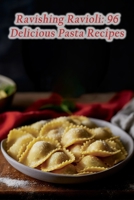 Ravishing Ravioli: 96 Delicious Pasta Recipes B0CHL7DBHN Book Cover