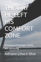 THE DAY HE LEFT HIS COMFORT ZONE: A Journey of Courage, Family, and Becoming B0G76H8YYZ Book Cover