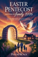 Easter Pentecost Devotional For Family 2026: Living The New Creation Life In Your Home And A Walk Through The Seven Weeks That Changed Everything B0GQCTFNF3 Book Cover