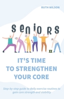 Seniors It's Time to Strengthen Your Core B0B3FRGZ26 Book Cover