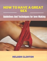 How To have a great sex: Guidelines and techniques for love makung B0C1JGLDC1 Book Cover