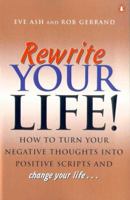 Rewrite Your Life!: How to Turn Your Negative Thoughts into Positive Scripts and Change Your Life... 0143001353 Book Cover