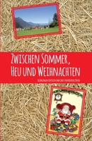 Zwischen Sommer, Heu und Weihnachten: Erzählungen für Klein und Groß 3861967642 Book Cover
