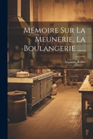Mémoire Sur La Meunerie, La Boulangerie ...... 1021221724 Book Cover