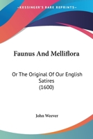 Faunus And Melliflora: Or The Original Of Our English Satires 1166015521 Book Cover