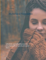Mutterland Nirgendwo: Selbsthilfe und Selbsterkenntnis für erwachsene Kinder psychisch kranker Eltern (German Edition) 3740731095 Book Cover