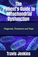 The Patient's Guide to Mitochondrial Dysfunction: Diagnosis, Treatment and Hope B0CQNXTM48 Book Cover