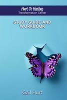 Hurt To Healing Transformation Center: Study Guide And Workbook B0F3RV71PV Book Cover