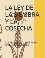 LA LEY DE LA SIEMBRA Y LA COSECHA: CLAVES ESPIRITUALES PARA UNA VIDA PROSPERA (Spanish Edition) B0F44BWNRW Book Cover