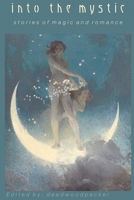 Into the Mystic : Stories of Magic and Romance 1938808568 Book Cover