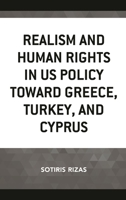 Realism and Human Rights in US Policy toward Greece, Turkey, and Cyprus 1498539904 Book Cover
