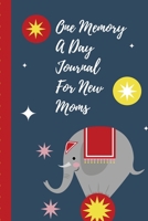 One Memory A Day Journal For New Moms: Touching Memory | New Baby Gift | Baby Shower | New Moms | Wisdom | Maternal | Inspirational | Pampering | Heart To Heart | Wonderful 1699349312 Book Cover