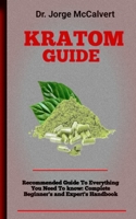 Kratom Guide: The Ultimate Resource For Anyone Struggling With Kratom Dependence B0F79V175T Book Cover