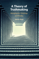 A Theory of Truthmaking: Metaphysics, Ontology, and Reality 1108718612 Book Cover