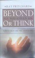 Beyond All You Could Ask or Think: How to Pray Like the Apostle Paul 0802435688 Book Cover