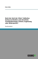 Noch der Gott der V�ter? J�disches Gottesverst�ndnis und christliche Trinit�tstheologie: Einheit, Erg�nzung oder Widerspruch? 3638774120 Book Cover