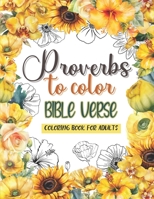 Proverbs to Color - Bible Verse Coloring Book for Adults B0CHLH8RCR Book Cover