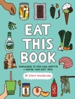 Eat This Book: Knowledge to Feed Your Appetite and Inspire Your Next Meal 0762498048 Book Cover