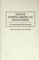Native North American Shamanism: An Annotated Bibliography (Bibliographies and Indexes in American History) 0313301689 Book Cover