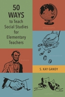 50 Ways to Teach Social Studies for Elementary Teachers 1475860692 Book Cover