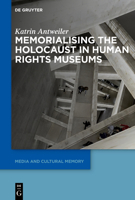 Memorialising the Holocaust in Human Rights Museums 311162711X Book Cover