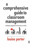 A Comprehensive Guide to Classroom Management: Facilitating engagement and learning in schools 1743311745 Book Cover