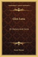 Glen Luna: Or Dollars And Cents 0548504946 Book Cover