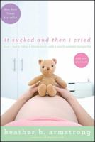 It Sucked and Then I Cried: How I Had a Baby, a Breakdown, and a Much Needed Margarita 1416936017 Book Cover