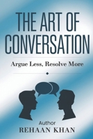 The Art of Conversation: Argue Less, Resolve More: Discover the Secrets to Arguing Less and Resolving More B0F292HXGC Book Cover