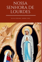 Nossa senhora de Lourdes: Inclui a história das aparições de Nossa Senhora a Santa Bernadette soubirous, orações e devoção B0CTQD4WX6 Book Cover