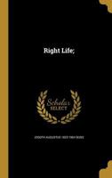 Right Life: Or, Candid Talks On Vital Themes 1022326619 Book Cover