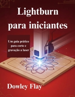 Lightburn para iniciantes: Um guia prático para corte e gravação a laser (Portuguese Edition) B0G79J2VW5 Book Cover