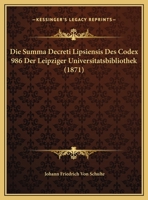Die Summa Decreti Lipsiensis Des Codex 986 Der Leipziger Universitatsbibliothek (1871) 1161131019 Book Cover