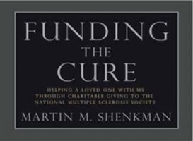Funding the Cure: Helping a Loved One With Ms Through Charitable Giving to the National 1932603484 Book Cover