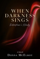 When Darkness Sings: —Redemption’s Melody B0DS659FZL Book Cover