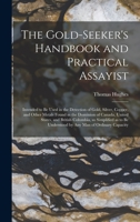 The Gold-seeker's Handbook and Practical Assayist [microform]: Intended to Be Used in the Detection of Gold, Silver, Copper, and Other Metals Found in ... so Simplified as to Be Understood By... 101381276X Book Cover
