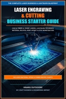 The Laser Engraving & Cutting Business Starter Guide: CO2 vs Fiber Lasers, LightBurn Software Tutorials, Speed & Power Recipes, Kerf Offset & Etsy Profit B0HGXXL963 Book Cover