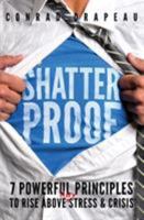 Shatterproof: 7 Powerful Principles to Rise Above Any Stress & Crisis 0997674903 Book Cover