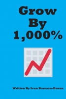 Grow By 1,000% 1696990017 Book Cover