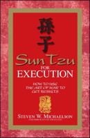 Sun Tzu for Execution: How to Use the Art of War to Get Results 1598690523 Book Cover