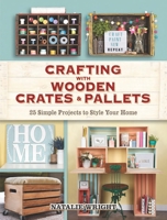 Crafting with Wooden Crates and Pallets: 25 Simple Projects to Style Your Home 0486824233 Book Cover