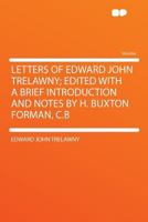 Letters of Edward John Trelawny; edited with a brief introduction and notes by H. Buxton Forman, C.B B00V6WRK4A Book Cover