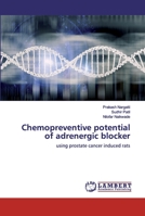 Chemopreventive potential of adrenergic blocker: using prostate cancer induced rats 620255505X Book Cover