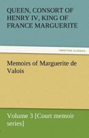 The Memoirs Of Marguerite De Valois, V3 1512090727 Book Cover