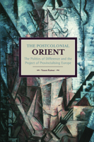 The Postcolonial Orient: The Politics of Difference and the Project of Provincialising Europe 1608464792 Book Cover