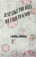 Just Like the Ones We Used to Know: A Holiday Anthology 0988845385 Book Cover