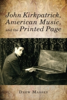 John Kirkpatrick, American Music, and the Printed Page 1580464041 Book Cover