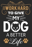 I Work Hard To Give My Dog A better Life: Internet Address & Password Logbook for Girls and Women - Password Organizer With Cute Girly and Sparkly  Dog Cover 166122198X Book Cover